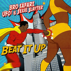 Bro Safari x UFO! x Jesse Slayter - Beat It Up