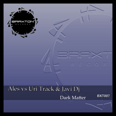 Ales vs Uri Track & Javi Dj - Dark Matter  BXT 007  OUT NOW!!!