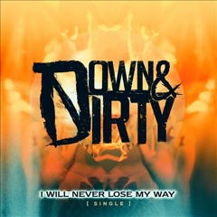 Down & Dirty - I Will Never Lose My Way (Mix Test)