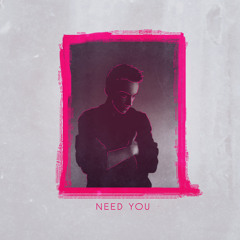 Need You