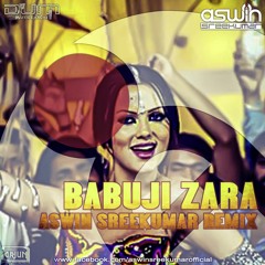 Babuji Zara - ( Aswin Sreekumar Remix )