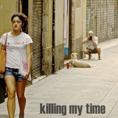 KiIIing My Time
