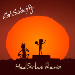 Rick and Morty - Get Schwifty [HedSirkus Bootleg Remix]