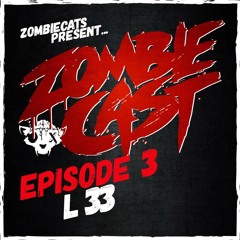 ZOMBIE CAST Episode 3 - L 33