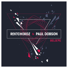 Rektchordz & Paul Dobson - Believe [FREE DOWNLOAD]