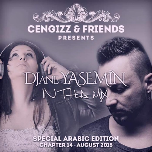 CENGIZZ & FRIENDS - CHAPTER 14  SPECIAL ARABIC EDITION / DJANE YASEMIN LIVE 09.2015