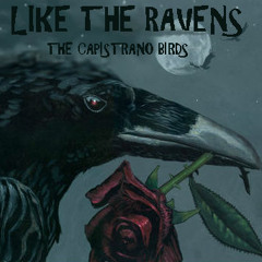 "Like The Ravens" The Capistrano Birds