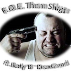 Them Slugs ft Body~B & Deezil