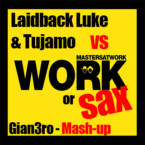 Laidback Luke & Tujamo VS Masters At Work - Work Or Sax ( Gian3ro Mash-Up)