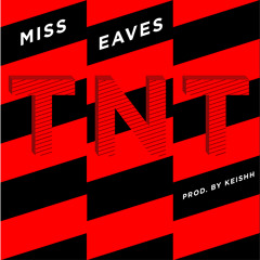 Miss Eaves - TNT (Prod. by KEISHH)