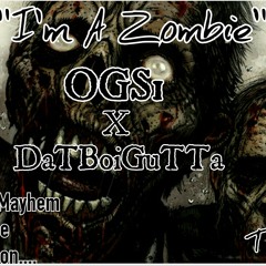 OGS1 X DaTBoiGuTTa - I'm A Zombie