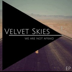 Velvet Skies - We Are Not Afraid