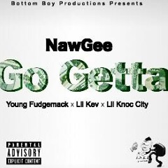 NawGee - Go Getter ft. Young Fudgemack x Lil Kev x Lil Knoc City