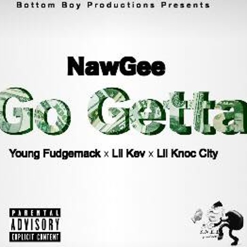 NawGee - Go Getter ft. Young Fudgemack x Lil Kev x Lil Knoc City