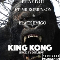 King Kong - PlayBoi aka 905Charm - Ft. Mr. Robbinson & Black Emigo - (Prod By DjFlippp )