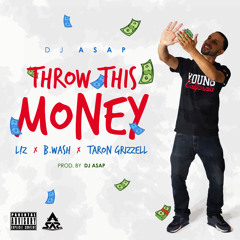 DJ ASAP Ft LIZ , B. Wash, Taron Grizzell - Throw This Money (Dirty)