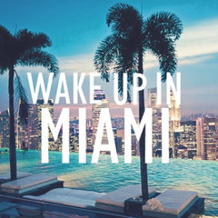 Wake up in Miami