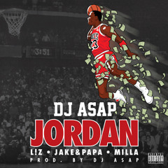 DJ ASAP Feat. L!Z, Jake&Papa, Milla - Jordan (Dirty)