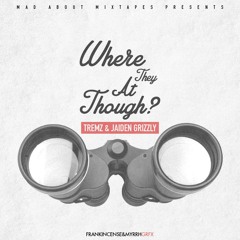 Premiere: Tremz & Jaiden Grizzly - Where They At Though