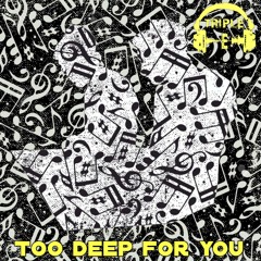 Too Deep For You