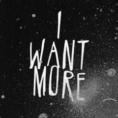 I Want More