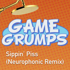 Game Grumps - Sippin' Piss (neurophonic Remix)