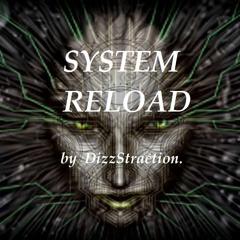 SYSTEM RELOAD By DIZZSTRACTION