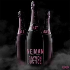 Neiman - All That Liquor Feat. Rayven Justice [hosted By DJ Asap]