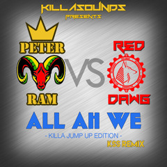 PETER RAM VS RED DAWG - ALL AH WE - KILLA JUMP UP EDITION - KSS REMIX