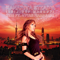 Tegi Ft. Ayumi Hamasaki - Kanariya Steady (TeijiWTF Mashup)