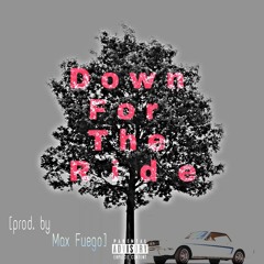 Down For The Ride - [prod by Max Fuego]
