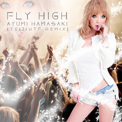 Ayumi Hamasaki - Fly High (TeijiWTF Remix)