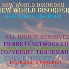NEW WORLD DISORDER All Rights Reserved Franktvnetwork.com