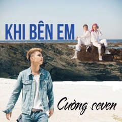 Khi Bên Em - Cường Seven