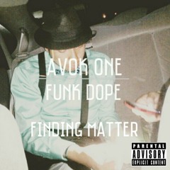 Finding Matter - Avok One, Funk Dope