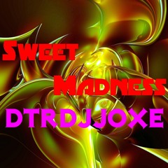 Sweet Madness  DTRDJJOXΞ  Release 21.Sep.2015