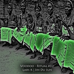 Lars K | Jin Du Jun -- Voodoo - Ritual 32 @ Fnoob - Techno Radio