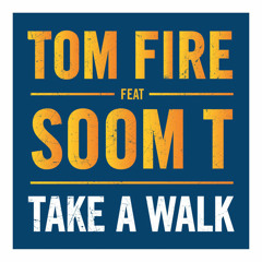 Tom Fire feat. Soom T : "Take A Walk"