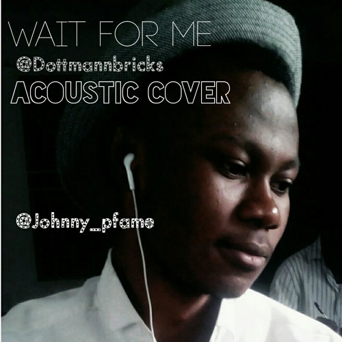 Stream Dottmannbricks cover-Wait For Me Johnny Drille .mp3 by  Dottmannbricks | Listen online for free on SoundCloud