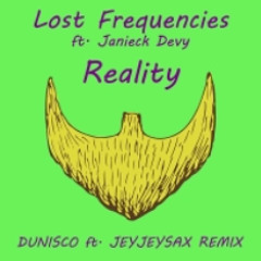Lost Frequencies Ft. Janieck Devy - Reality (Dunisco Ft. JeyJeySax Remix) [Free Download]