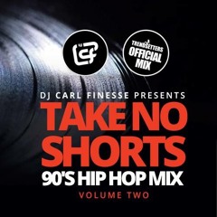 DJ Carl Finesse Presents Take No Shorts Vol 2 (90's Hip Hop Mix East Coast Edition)