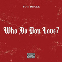 A$$ Egobeatz - Who Do You Love? (YG & Drake)