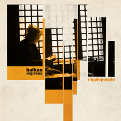 Nipplepeople - Balkan Express (Yakka Remix)