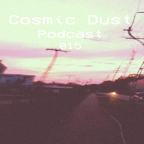 Cosmic Dust Podcast 015
