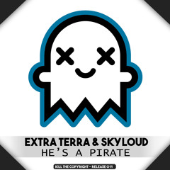 Extra Terra & Skyloud - He's a Pirate (Kill The Copyright Release)