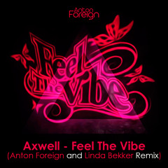 Axwell - Feel The Vibe (Anton Foreign and Linda Bekker Remix)