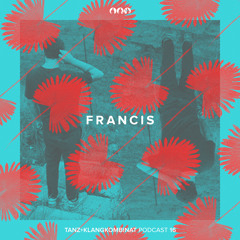 Tanz+Klangkombinat Podcast 15 - Francis