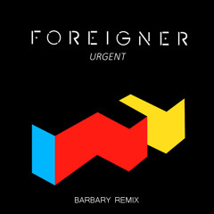 Foreigner - Urgent (Barbary Remix)