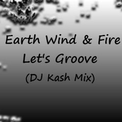 Earth Wind & Fire - Let's Groove (DJ Kash Mix)