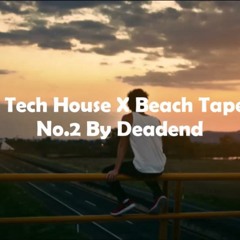 Tech House ✖ Beach Tape No. 2 By Deadend